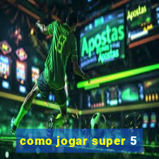 como jogar super 5